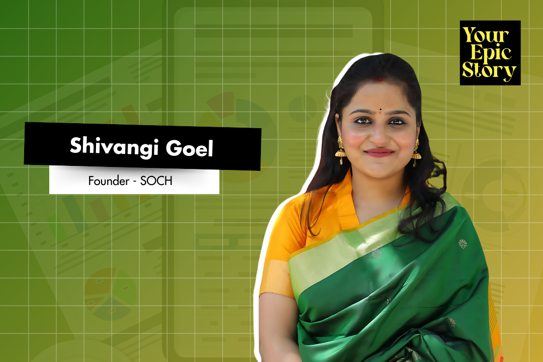 Shivangi Goel - Founder & CEO @SOCH - अंत ही आरम्भ - Your Epic Story